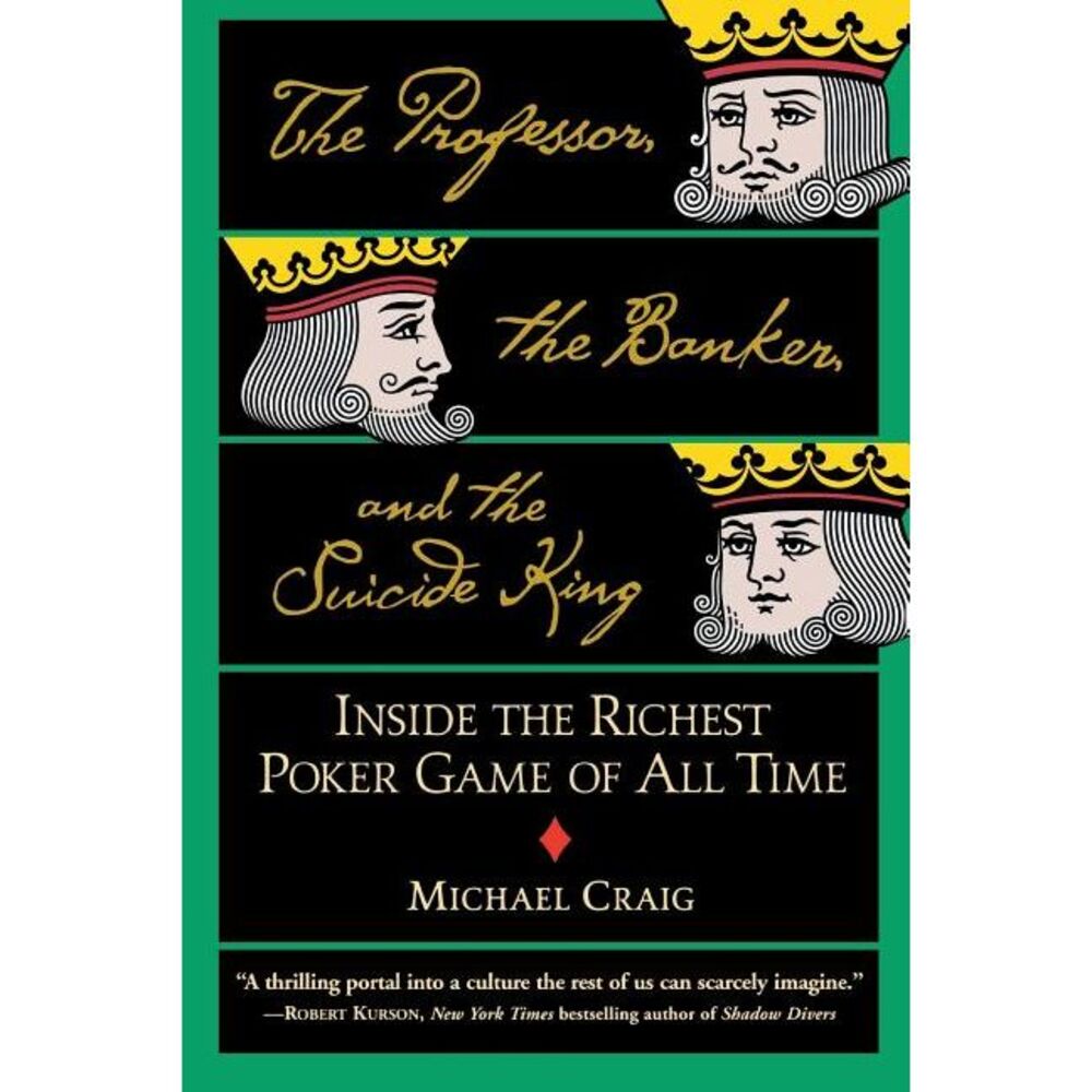 The Professor, the Banker, and the Suicide King: Inside the Richest Poker Game o